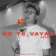 NO TE VAYAS Single