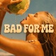 Bad For Me Single