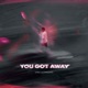 You Got Away Single