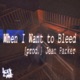 When I Want to Bleed feat Procaine Jadedloner Jean Parker Single