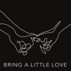 Bring a Little Love Single