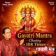 Gayatri Mantra Chanting 108 Times