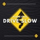 DRIVE SLOW Single
