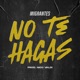 No Te Hagas feat Nico Valdi Single
