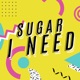 Sugar I Need Single