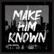 Make Him Known Single