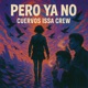 Pero ya no Cuervos ISSA Crew Single