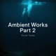 Ambient Works Pt 2 EP