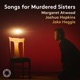 Heggie Songs for Murdered Sisters