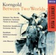 Korngold Between Two Worlds Symphonic Serenade Theme Variations