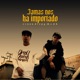 Jamás Nos Ha Importado Single