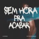 Sem Hora pra Acabar feat MC Rafa Original Single