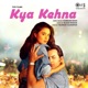 Kya Kehna Original Motion Picture Soundtrack