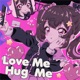 Love Me Hug Me Single