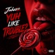 Yuh Like Trouble Single
