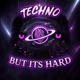 Techno But its Hard 3