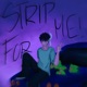 STRIP FOR ME Single