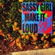 Sassy Girl make it LOUD Single