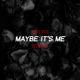 MAYBE IT S ME Single