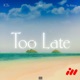 Too Late Single