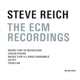 Steve Reich The ECM Recordings