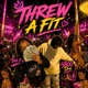Threw A Fit feat Tina p Single