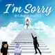 Im Sorry feat Zappwitdastrap Single