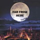 Far From Here Single