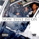 Now That I m on feat Sge Deezy King Myers Single
