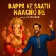 Bappa Ke Saath Naacho Re Single