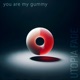 you are my gummy Single