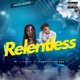 Relentless feat Kwesi Amewuga Single