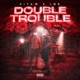 DOUBLE TROUBLE Single