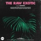 The Raw Exotic