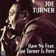 Have No Fear Joe Turner Is Here