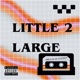 LITTLE 2 LARGE EP
