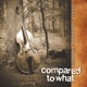 Compared to What