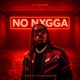 NO NXGGA Single