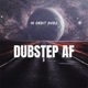 Dubstep AF Single