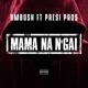 Mama Na N gai feat Presi Pros Single