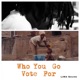 Who You Go Vote For Single