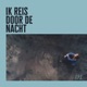 Ik Reis Door De Nacht Single