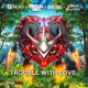 Trouble with Love feat Nathan Brumley Single
