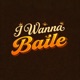I WANNA BAILE Single