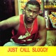 Just Call Sluggy