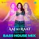 Aaj Ki Raat Bass House Mix Single