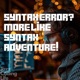 Syntax Error More Like Syntax Adventure
