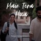 Main Tera Hua Single