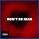 Don t Be Mad feat Mike Soulsa Single