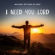 I Need You Lord Single